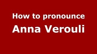 How to pronounce Anna Verouli