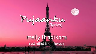 Pujaanku (OST Eiffel I&#39;m In Love2) - Melly Goeslaw Ft Adikara Fardy (lyrics)