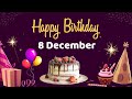 Happy Birthday 8 December Birthday Of 8 December Best Birthday Wishes 8 December