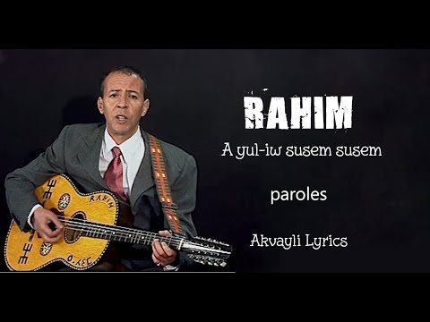 RAHIM  - A-yul iw susem susem - ( Imeslayen - Paroles )