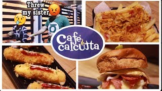 Cafe Calcutta - First Experience - Threw My Sister Out