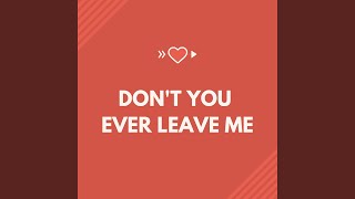 Don&#39;t Leave Me Alone