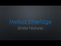 Melissa Etheridge Similar Features Lyrics