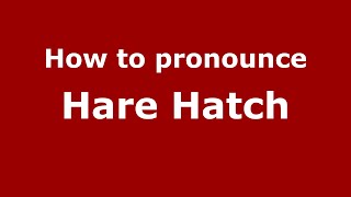 How to pronounce Hare Hatch