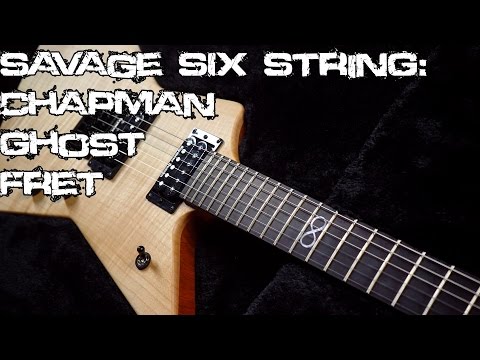 Savage Six String:  Chapman Ghost Fret | SpectreSoundStudios