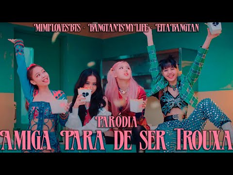 [BLACKPINK - LOVESICK GIRLS PARÓDIA] Amiga Para de Ser Trouxa - feat EitaBangtan/BangtanIsMyLife