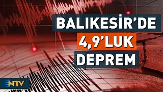 Balıkesir'de 4,9'luk Deprem Meydana Geldi! | NTV
