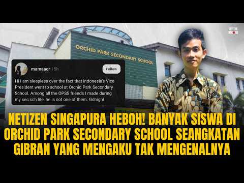 NETIZEN SINGAPURA HEBOH! BANYAK SISWA ORCHID PARK SEANGKATAN GIBRAN NGAKU GAK KENAL DIA | #1314