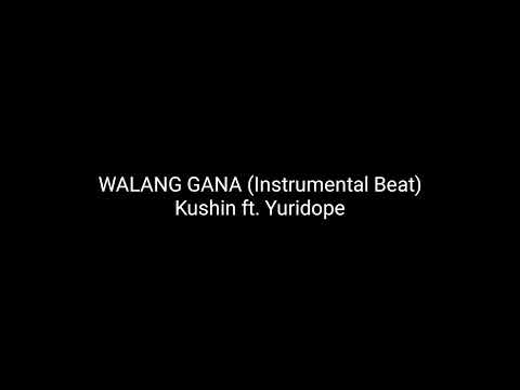 WALANG GANA BY KUSHIN & YURIDOPE (INSTRUMENTAL BEAT)