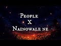 People X Nainowale Ne Song Best Mashup Ever Must Watch