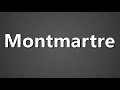 How To Pronounce Montmartre