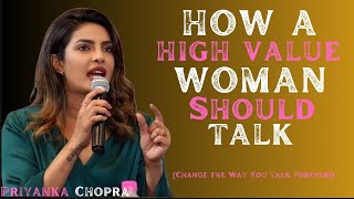How a High-Value Woman Should Talk | Change the Way You Talk Forever | Priyanka Chopra Speech