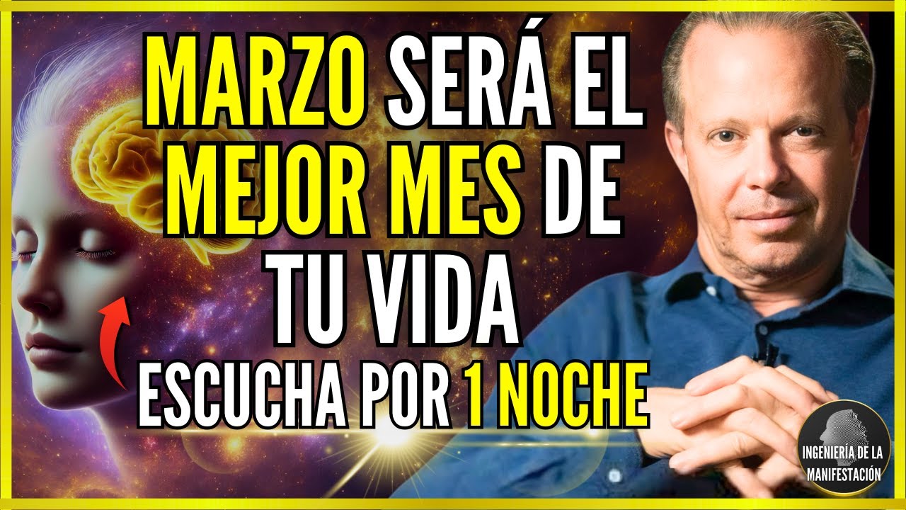 🛑MARZO SERÁ EL MEJOR MES DE TU VIDA (SI ESCUCHAS POR 1 SOLA NOCHE) - AFIRMACIONES DE DR JOE DISPENZA