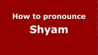 How to pronounce Shyam