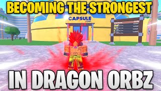 BECOMING THE STRONGEST SAYIAN IN DRAGON ORBZ!
