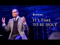 "It’s Time to be Holy" | A.R. Bernard