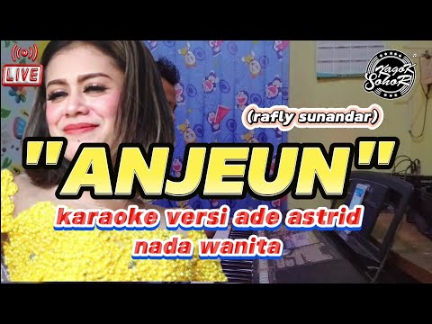 ANJEUN  (RAFLY SUNANDAR) KARAOKE VERSI ADE ASTRID || NADA WANITA