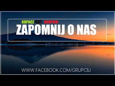 Kopacz - Zapomnij O Nas [ Feat.Grupciu ]