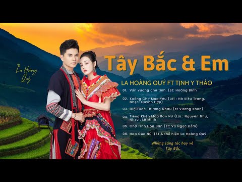 Tuyển tập những ca khúc hay nhất về Tây Bắc La Hoàng Quý ft Tịnh Y Thảo   Album