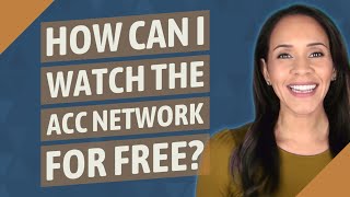 How can I watch the ACC Network for free