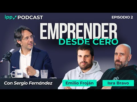 IPP Podcast #2 | Emprender desde Cero - con Sergio Fernández, Isra Bravo y Emilio Froján