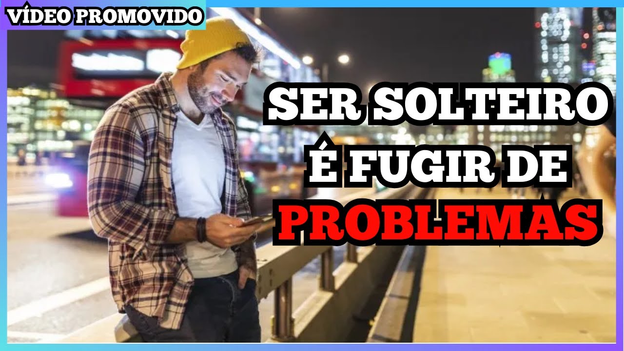SER SOLTEIRO É EVITAR PROBLEMAS
