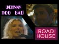 Johnny Too Bad... Road House Full