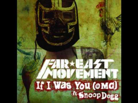 Far East Movement feat. Snoop Dogg - If I was you...OMG