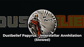 Dustbelief Papyrus - Interstellar Annhilation | (Slowed)