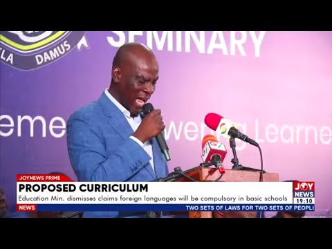 Proposed Curriculum: Edu. Min dismisses claims foreign languages will be compulsory in basic schools