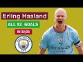 Erling Haaland - All 52 Goals in all Competition with man city in 22/23.