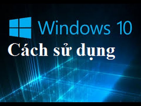 Cách sử dụng windows 10 từ A  Z