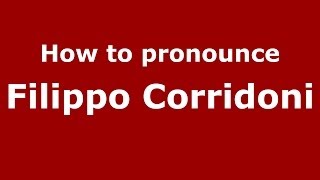 How to pronounce Filippo Corridoni