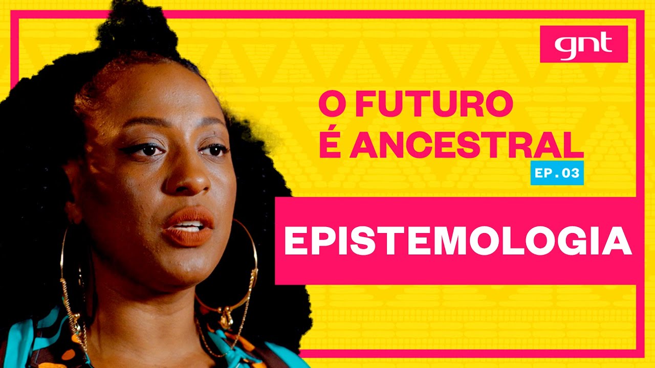 Katiúscia Ribeiro explica o conceito de epistemologia | O Futuro é Ancestral