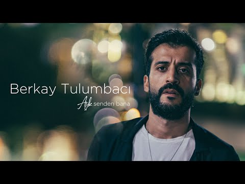 Aşk Senden Bana - Berkay Tulumbacı
