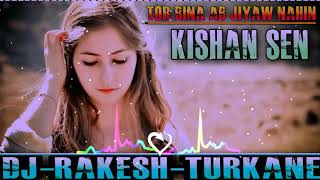 Tor Bina Ab Jiyaw Nahi  Cg Hard Dholki Mix  Dj RAk