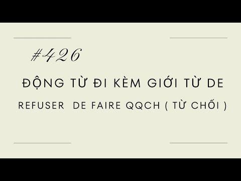 Bài 426-Tự học tiếng Pháp - Cấu truc động từ đi kèm giới từ DE - REFUSER DE faire qqch (Từ chối)