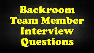 Backroom Team Member Interview Questions