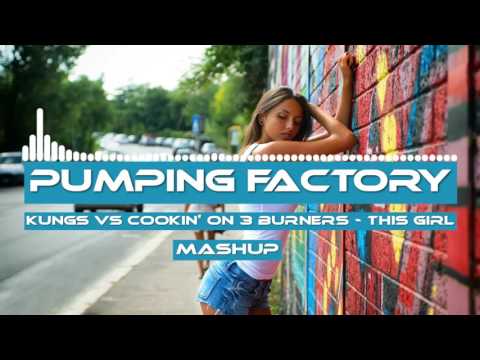 ♛♛♛ Kungs vs Cookin’ on 3 Burners - This Girl (Pumping Factory Mashup 2016) ♛♛♛