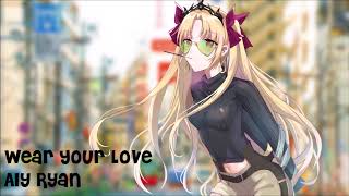 【Nightcore】Wear Your Love ★ Aly Ryan