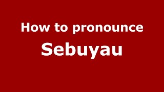 How to pronounce Sebuyau