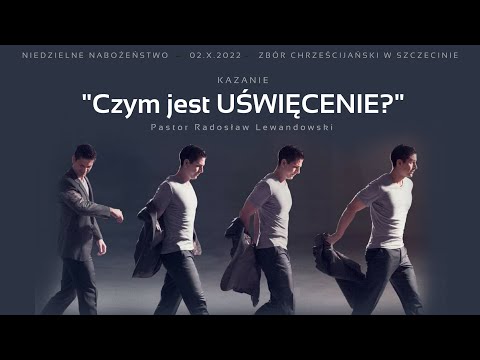 Kazanie: "Czym jest UŚWIĘCENIE?" (02.10.2022) - pastor Radosław Lewandowski