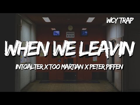 IntoAlter x Too Martian x Peter Piffen - When We Leavin (Lyrics)