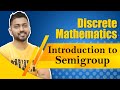 Semigroup in Group Theory | Discrete Mathematics