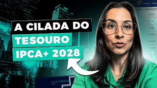 CUIDADO com a grande CILADA do Tesouro IPCA+ 2028!