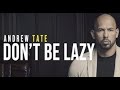 DON T BE LAZY Andrew Tate Motivational Speech