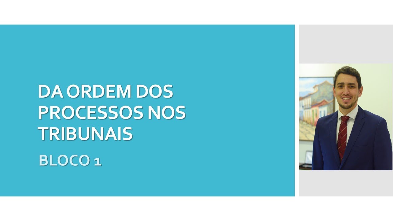 DA ORDEM DOS PROCESSOS NOS TRIBUNAIS - BLOCO 1