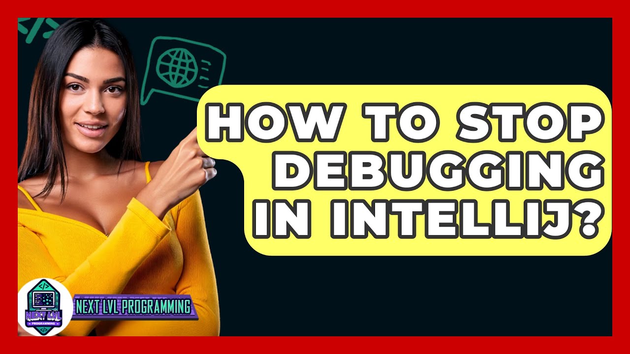 How To Stop Debugging In IntelliJ? - Next LVL Programming