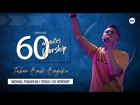 60 MINUTES WORSHIP - TUHAN BAIK BAGIKU feat MICHAEL PANJAITAN
