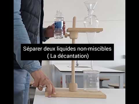 La décantation ( séparer le mélange de deux liquides non-miscibles)